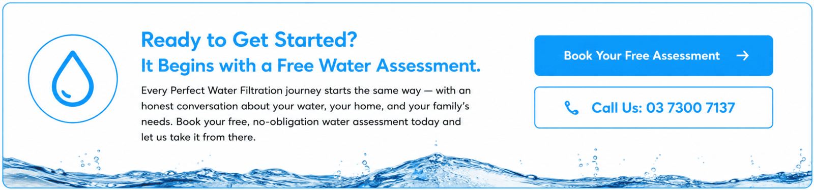 Book a free water assessment with Perfect Water Filtration